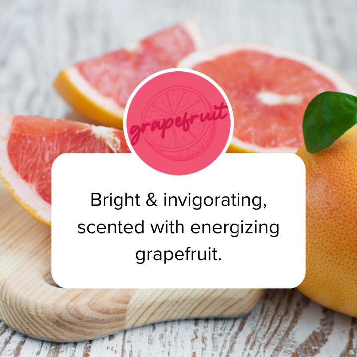 grapefruit scent-bright & invigorating, scented with energizing grapefruit.  grapefruit in the background
